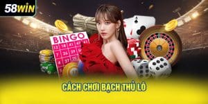 Cách Chơi Bạch Thủ Lô