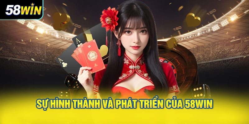 Lịch Sử Hình Thành Và Phát Triển Của Nhà Cái 58WIN
