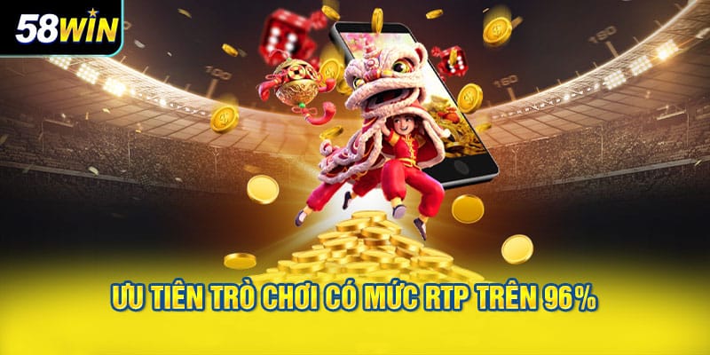 Ưu tiên trò chơi có mức RTP trên 96%